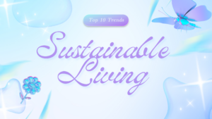 Top 10 Trends In Sustainable Living